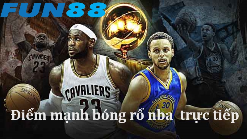 Điểm mạnh bóng rổ NBA trực tiếp