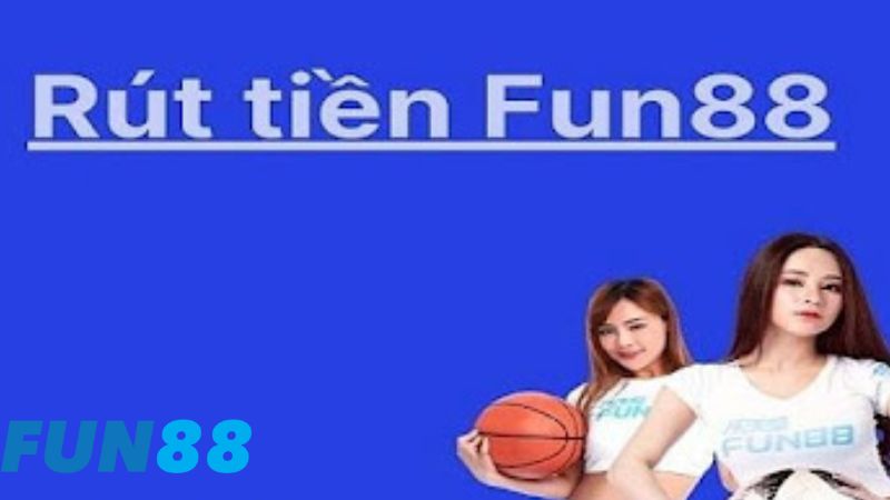 Hướng dẫn anh em rút tiền Fun88 trong vòng một nốt nhạc