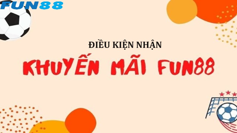 Điều kiện nhận khuyến mãi Fun88