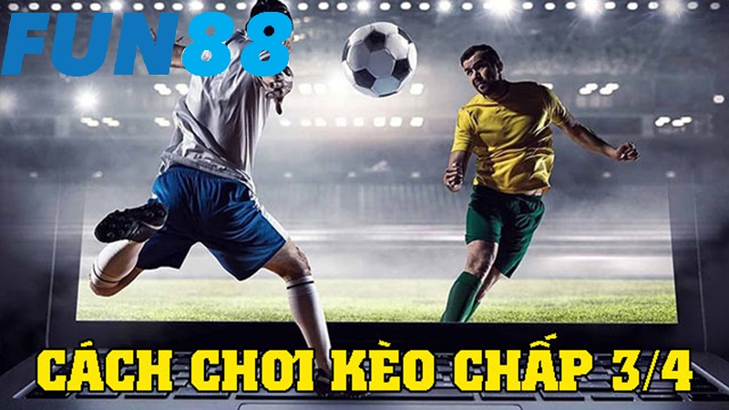 Chấp 0.75 là sao? Bật mí kinh nghiệm chơi kèo chuẩn xác, hiệu quả