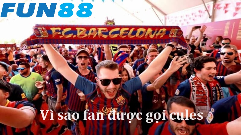 Vì sao fan Barcelona lại được gắn với cái tên Cules